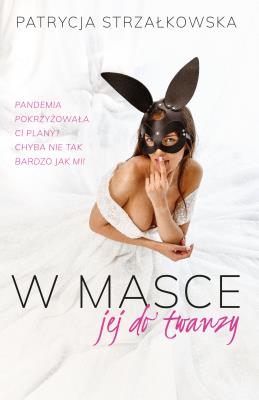 W masce jej do twarzy. Autor: PATRYCJA STRZAŁKOWSKA. SmakLiter.pl Okładka książki W masce jej do twarzy