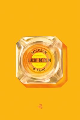 Wieczór w raju. Opowiadania zebrane. Autor: Lucia Berlin. SmakLiter.pl Okładka książki Wieczór w raju. Opowiadania zebrane