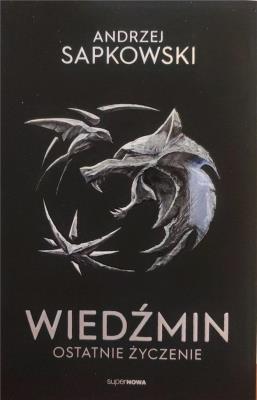 Wiedźmin - Ostatnie życzenie. Autor: Andrzej Sapkowski. SmakLiter.pl Okładka książki Wiedźmin - Ostatnie życzenie