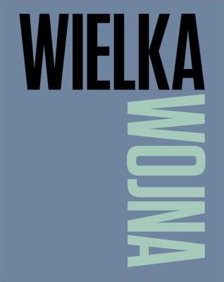 Wielka Wojna. Autor:   Praca zbiorowa. SmakLiter.pl Okładka książki Wielka Wojna