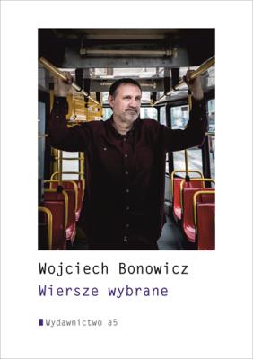 Wiersze wybrane. Autor: Wojciech Bonowicz. SmakLiter.pl Okładka książki Wiersze wybrane