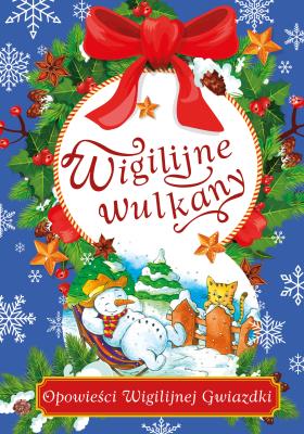 Wigilijne wulkany Opowieści Wigilijnej Gwiazdki. Autor: Zaciura Lech. SmakLiter.pl Okładka książki Wigilijne wulkany Opowieści Wigilijnej Gwiazdki