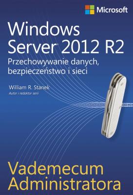 Windows Server 2012 R2. Przechowywanie danych .... Autor: Stanek William R.. SmakLiter.pl Okładka książki Windows Server 2012 R2. Przechowywanie danych ...