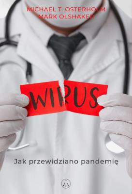 Wirus. Jak przewidziano pandemię. Autor: Michael T. Osterholm, Mark Olshaker. SmakLiter.pl Okładka książki Wirus. Jak przewidziano pandemię