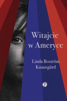 Witajcie w Ameryce. Autor: Linda Bostrom Knausgard. SmakLiter.pl Okładka książki Witajcie w Ameryce