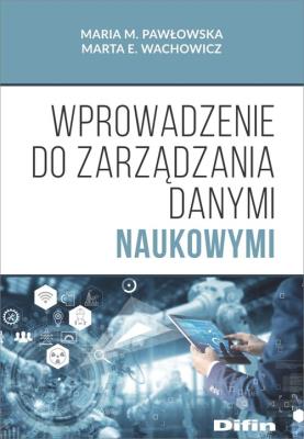 Wprowadzenie do zarządzania danymi naukowymi. Autor: Pawłowska Maria M., Wachowicz Marta E.. SmakLiter.pl Okładka książki Wprowadzenie do zarządzania danymi naukowymi