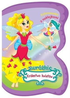 Okładka książki Wróżki Królestwo kwiatów. Kolorowanka z naklejkami