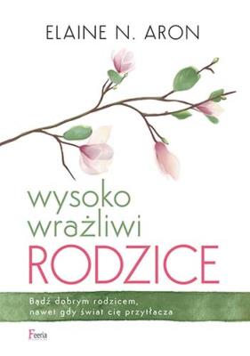 Wysoko wrażliwi rodzice. Autor: Elaine N. Aron. SmakLiter.pl Okładka książki Wysoko wrażliwi rodzice