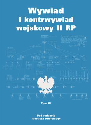 Wywiad i kontrwywiad wojskowy II RP. Tom XI. Autor: Dubicki Tadeusz. SmakLiter.pl Okładka książki Wywiad i kontrwywiad wojskowy II RP. Tom XI