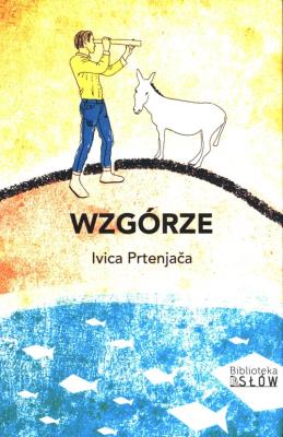 Wzgórze. Autor: Ivica Prtenjaca. SmakLiter.pl Okładka książki Wzgórze