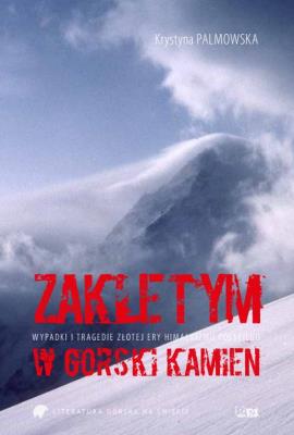 Okładka książki Zaklętym w górski kamień. Wypadki i tragedie Złotej Ery himalaizmu polskiego