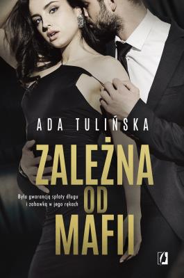 Zależna od mafii. Autor: Ada Tulińska. SmakLiter.pl Okładka książki Zależna od mafii