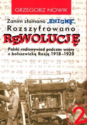 Zanim Złamano 'Enigmę'... Rozszyfrowano Rewolucję. Polski radiowywiad podczas wojny z bolszewicką Rosją 1918-1920 (cz. 2). Autor: Grzegorz Nowik (red.). SmakLiter.pl Okładka książki Zanim Złamano 'Enigmę'... Rozszyfrowano Rewolucję. Polski radiowywiad podczas wojny z bolszewicką Rosją 1918-1920 (cz. 2)