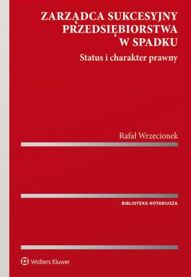 Zarządca sukcesyjny przedsiębiorstwa w spadku. Autor: Wrzecionek Rafał. SmakLiter.pl Okładka książki Zarządca sukcesyjny przedsiębiorstwa w spadku