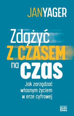 Zdążyć z czasem na czas. Jak zarządzać własnym... Autor: Jan Yager. SmakLiter.pl Okładka książki Zdążyć z czasem na czas. Jak zarządzać własnym..