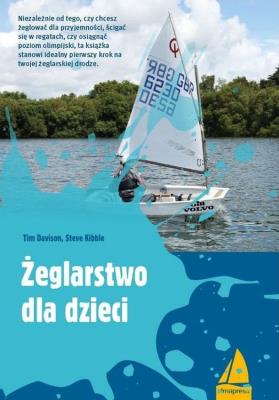 Żeglarstwo dla dzieci (wyd.2/2020). Autor: Tim Davison, Steve Kibble. SmakLiter.pl Okładka książki Żeglarstwo dla dzieci (wyd.2/2020)