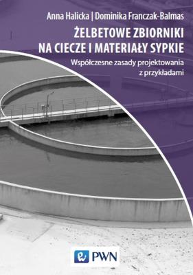 Żelbetowe zbiorniki na ciecze i materiały sypkie. Autor: Halicka Anna, Dominika Joanna Franczak-Balmas. SmakLiter.pl Okładka książki Żelbetowe zbiorniki na ciecze i materiały sypkie