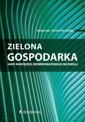 Zielona gospodarka jako narzędzie zrównoważonego... Autor: Bąk Iwona, Katarzyna Cheba. SmakLiter.pl Okładka książki Zielona gospodarka jako narzędzie zrównoważonego..