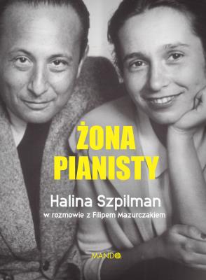 Żona pianisty. Autor: Halina Szpilman, Filip Mazurczak. SmakLiter.pl Okładka książki Żona pianisty