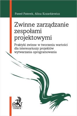 Okładka książki Zwinne zarządzanie zespołami projektowymi. Praktyki zwinne w tworzeniu wartości dla interesariuszy p