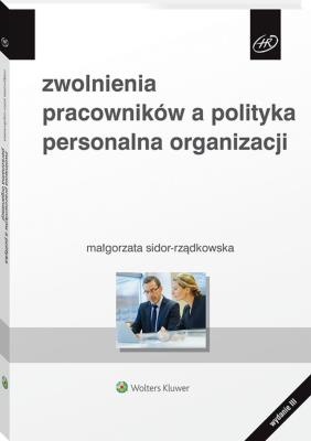 Zwolnienia pracowników a polityka personalna... Autor: Sidor-Rządkowska Małgorzata. SmakLiter.pl Okładka książki Zwolnienia pracowników a polityka personalna..