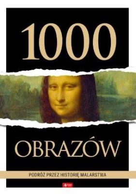 1000 obrazów. Podróż przez historię malarstwa. Autor: Opracowanie zbiorowe. SmakLiter.pl Okładka książki 1000 obrazów. Podróż przez historię malarstwa