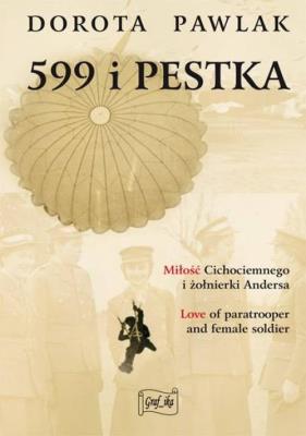 599 i Pestka. Miłość cichociemnego i żołnierki Andersa. Autor: Pawlak Dorota. SmakLiter.pl Okładka książki 599 i Pestka. Miłość cichociemnego i żołnierki Andersa