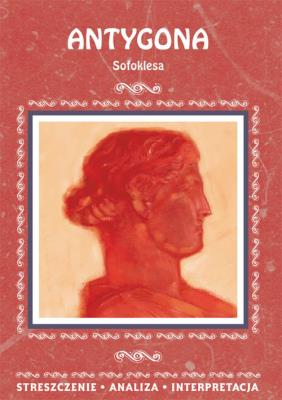 Antygona Sofoklesa. Streszczenie, analiza, interpretacja (wydanie 2020). Autor: Marszał Agnieszka. SmakLiter.pl Okładka książki Antygona Sofoklesa. Streszczenie, analiza, interpretacja (wydanie 2020)