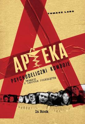 Apteka. Psychodeliczni kowboje. Kawałki o zespole przeklętym. Autor: Tomasz Lada. SmakLiter.pl Okładka książki Apteka. Psychodeliczni kowboje. Kawałki o zespole przeklętym