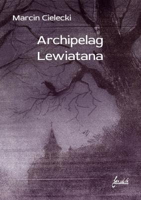 Archipelag Lewiatana. Autor: Cielecki Marcin. SmakLiter.pl Okładka książki Archipelag Lewiatana