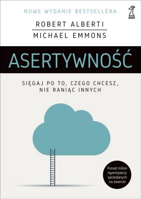 Asertywność. Sięgaj po to, czego chcesz, nie raniąc innych (wyd. 2020). Autor: Robert Alberti, Michael Emmons. SmakLiter.pl Okładka książki Asertywność. Sięgaj po to, czego chcesz, nie raniąc innych (wyd. 2020)