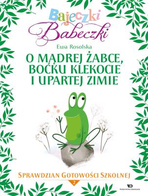 Bajeczki Babeczki Cz. 2 O mądrej żabce, boćku Klekocie i upartej zimie. Autor: Rosolska Ewa. SmakLiter.pl Okładka książki Bajeczki Babeczki Cz. 2 O mądrej żabce, boćku Klekocie i upartej zimie