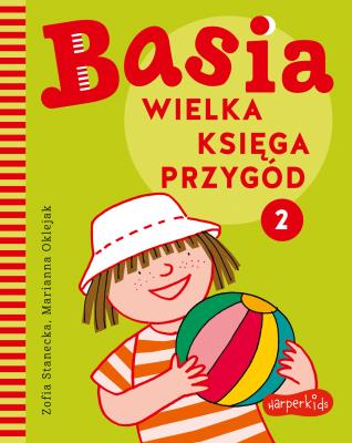 Basia. Wielka księga przygód 2. Autor: Stanecka Zofia. SmakLiter.pl Okładka książki Basia. Wielka księga przygód 2