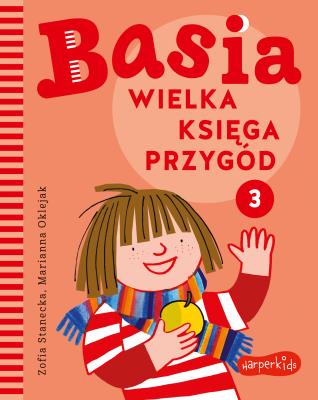 Basia. Wielka ksiega przygód 3. Autor: Oklejak Marianna, Stanecka Zofia. SmakLiter.pl Okładka książki Basia. Wielka ksiega przygód 3