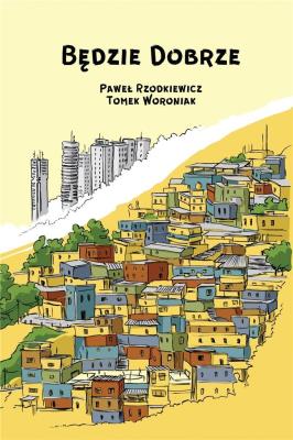Będzie dobrze. Autor: Rzodkiewicz Paweł, Tomasz Woroniak. SmakLiter.pl Okładka książki Będzie dobrze