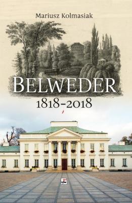 BELWEDER 1818-2018. Autor: Kolmasiak Mariusz. SmakLiter.pl Okładka książki BELWEDER 1818-2018