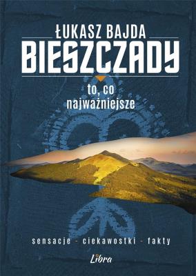Bieszczady. To, co najważniejsze. Autor: Bajda Łukasz. SmakLiter.pl Okładka książki Bieszczady. To, co najważniejsze