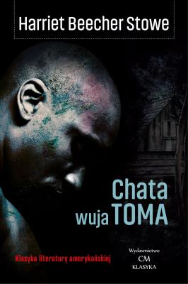 Chata wuja Toma. Autor: Beecher Stowe Harriet. SmakLiter.pl Okładka książki Chata wuja Toma