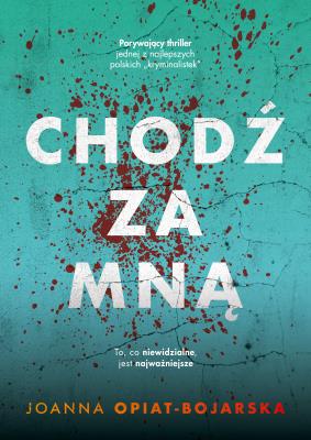 Chodź za mną. Autor: Joanna Opiat-Bojarska. SmakLiter.pl Okładka książki Chodź za mną