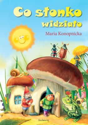 Co słonko widziało w.2012 SIEDMIORÓG. Autor: Konopnicka Maria. SmakLiter.pl Okładka książki Co słonko widziało w.2012 SIEDMIORÓG