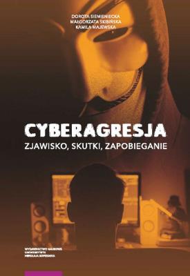 Cyberagresja zjawisko skutki zapobieganie. Autor: Dorota Siemieniecka, Skibińska Małgorzata, Majewska Kamila. SmakLiter.pl Okładka książki Cyberagresja zjawisko skutki zapobieganie
