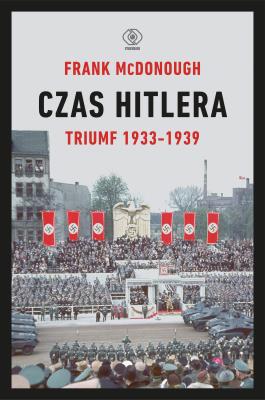 Okładka książki Czas Hitlera T.1 Triumf 1933-1939