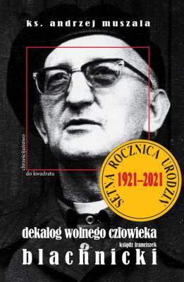 Dekalog wolnego człowieka. Ksiądz F. Blachnicki. Autor: ks. Andrzej Muszala. SmakLiter.pl Okładka książki Dekalog wolnego człowieka. Ksiądz F. Blachnicki