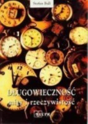 Długowieczność mity i rzeczywistość. Autor: Stefan Ball. SmakLiter.pl Okładka książki Długowieczność mity i rzeczywistość