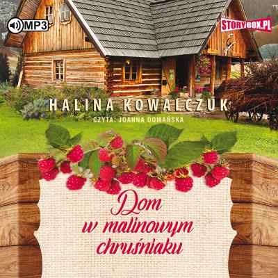Dom w malinowym chruśniaku. Audiobook. Autor: Halina Kowalczuk. SmakLiter.pl Okładka książki Dom w malinowym chruśniaku. Audiobook
