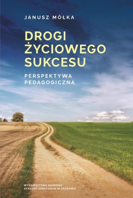 Drogi życiowego sukcesu. Perspektywa pedagogiczna. Autor: ks. Janusz Mółka SJ (red.). SmakLiter.pl Okładka książki Drogi życiowego sukcesu. Perspektywa pedagogiczna