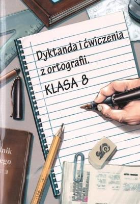 Dyktanda i ćwiczenia z ortografii klasa 8. Autor: Zaręba Wiesława. SmakLiter.pl Okładka książki Dyktanda i ćwiczenia z ortografii klasa 8