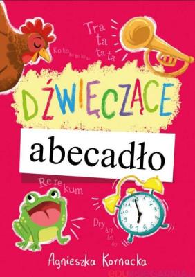 Dźwięczące abecadło. Autor: Agnieszka Kornacka. SmakLiter.pl Okładka książki Dźwięczące abecadło