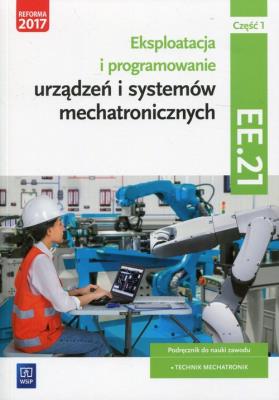 Eksploatacja i program. urządzeń mechat. EE.21 cz1. Autor: Piotr Goździaszek, Adrian Mikołajczak. SmakLiter.pl Okładka książki Eksploatacja i program. urządzeń mechat. EE.21 cz1