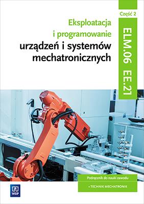 Okładka książki Eksploatacja i programowanie urządzeń i systemów mechatronicznych. Kwalifikacja EE.21. Część 2
Podręcznik do nauki zawodu technik mechatronik